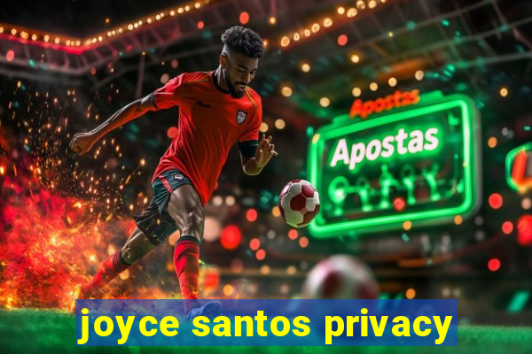 joyce santos privacy